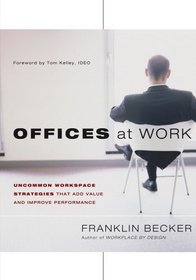 Offices at Work: Uncommon Workspace Strategies that Add Value and Improve Performance