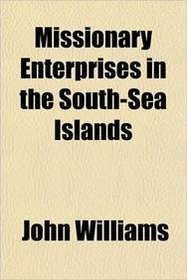 Missionary Enterprises in the South-Sea Islands