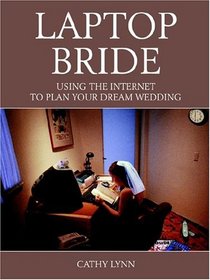 Laptop Bride: Using The Internet To Plan Your Dream Wedding