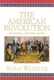 The American Revolution: The Orginial, Unrevised History