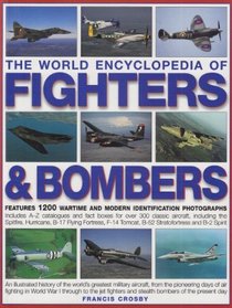 The World Encyclopedia of Fighters & Bombers: An Illustrated History of The World's Greatest Military Aircraft, From the Pioneering Days of Air Fighting ... and Stealth Bombers of the Present Day