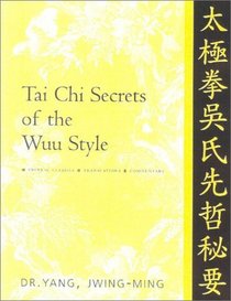 Tai Chi Secrets of the Wu Style : Chinese Classics, Translations, Commentary