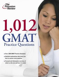 1,012 GMAT Practice Questions (Graduate School Test Preparation)
