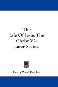 The Life Of Jesus The Christ V2: Later Scenes
