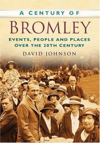 A Century of Bromley (Century of South of England) (Century of South of England) (Century of South of England)