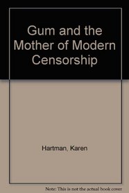 Gum and the Mother of Modern Censorship