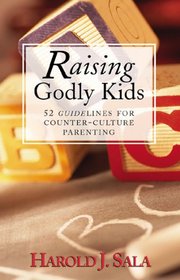 Raising Godly Kids: 52 Guidelines for Counter-Culture Parenting
