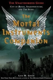 The Mortal Instruments Companion: City of Bones, Shadowhunters, and the Sight: The Unauthorized Guide