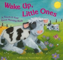 Wake Up, Little Ones (Touch & Feel Good Morning Books)
