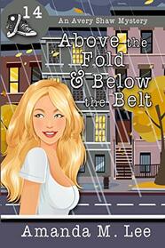 Above the Fold & Below the Belt (An Avery Shaw Mystery)