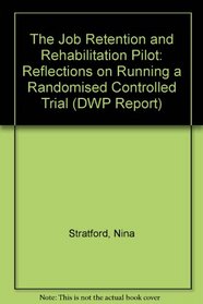 The Job Retention and Rehabilitation Pilot: Reflections on Running a Randomised Controlled Trial (DWP Report)