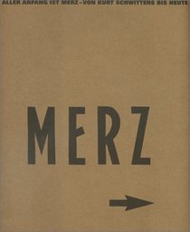 Aller Anfang ist Merz: Von Kurt Schwitters bis heute : Sprengel Museum Hannover 20.8.-5.11. 2000 : Kunstsammlung Nordrhein-Westfalen, Dsseldorf 25.11.2000-18.2. ... : Haus der Kunst Mnchen 9.3.-20.5. 2001