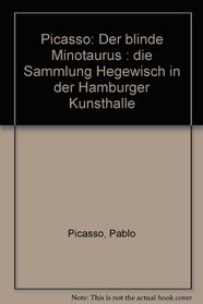 Picasso: Der blinde Minotaurus : die Sammlung Hegewisch in der Hamburger Kunsthalle (German Edition)