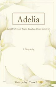 Adelia: Simple Person, Silent Teacher, Polio Survivor