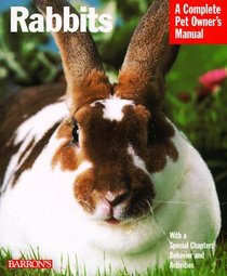 Rabbits: A Complete Pet Owner's Manual: Everything About Purchase, Care, Nutrition, Grooming, Behavior, and Training (Complete Pet Owner's Manual)