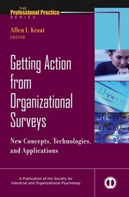 Getting Action from Organizational Surveys: New Concepts, Technologies, and Applications (J-B SIOP Professional Practice Series)