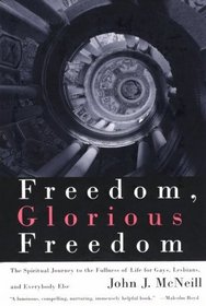 Freedom, Glorious Freedom : The Spiritual Journey to the Fullness of Life for Gays, Lesbians, and Everybody Else