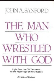 The Man Who Wrestled With God: Light from the Old Testament on the Psychology of Individuation