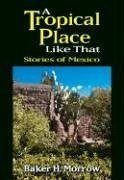 A Tropical Place Like That: Stories of Mexico