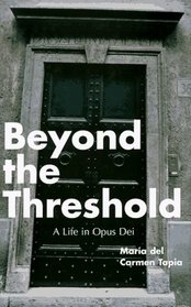 Beyond the Threshold: A Life in Opus Dei