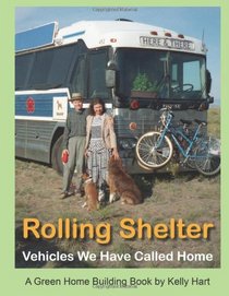 Rolling Shelter: Vehicles We Have Called Home (Green Home Building) (Volume 1)
