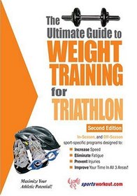 Ultimate Guide To Weight Training For Triathlon (Ultimate Guide to Weight Training for Triathlon)