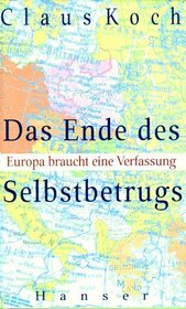 Das Ende des Selbstbetrugs: Europa braucht eine Verfassung : Traktat (German Edition)