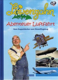 Lwenzahn: Abenteuer Luftfahrt. Vom Doppeldecker zum Dsenflugzeug