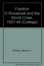 Franklin D. Roosevelt and the World Crisis, 1937-1945. (College)