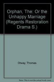 Orphan, The: Or the Unhappy Marriage (Regents Restoration Drama S)