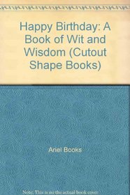 Happy Birthday: A Book of Wit and Wisdom (Cutout Shape Books)
