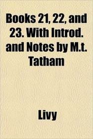 Books 21, 22, and 23. With Introd. and Notes by M.t. Tatham