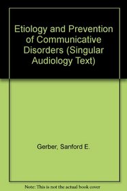 Etiology and Prevention of Communication Disorders (Singular Audiology Text)