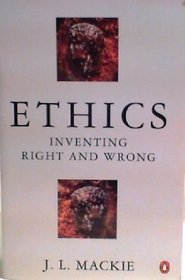 Ethics : Inventing Right and Wrong (Pelican S.)