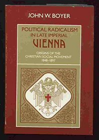 Political Radicalism in Late Imperial Vienna: The Origins of the Christian Social Movement, 1848-1897
