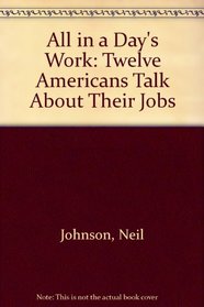 All in a Day's Work: Twelve Americans Talk About Their Jobs