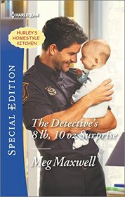 The Detective's 8 lb, 10 oz Surprise (Hurley's Homestyle Kitchen, Bk 2) (Harlequin Special Edition, No 2475)