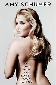 The Girl with the Lower Back Tattoo Paperback - 31 Aug 2016 by Amy Schumer (Author)