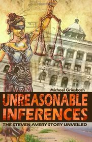 Unreasonable Inferences: The True Story of a Wrongful Conviction and Its Astonishing Aftermath (Volume 1)