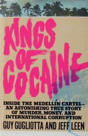 Kings of Cocaine:  Inside the Medellin Cartel -- An Astonishing True Story of Murder, Money and International Corruption