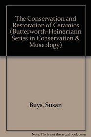 The Conservation and Restoration of Ceramics (Butterworth - Heinemann Series in Conservation and Museology)