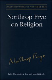 Northrop Frye on Religion (Collected Works of Northrop Frye)