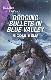 Dodging Bullets in Blue Valley (North Star, Bk 5) (Harlequin Intrigue, No 2069)