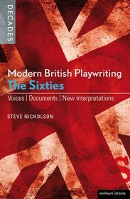 Modern British Playwriting: the 60s: Voices, Documents, New Interpretations