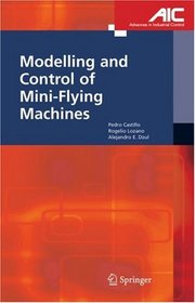 Modelling and Control of Mini-Flying Machines (Advances in Industrial Control)