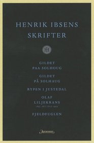 Henrik Ibsens Skrifter Bd. 2 - Gildet Paa Solhoug - Gildet Pa Solhaug - Rypen I Justedal - Olaf Liljekrans - Fjeldfuglen [Norwegian Text]