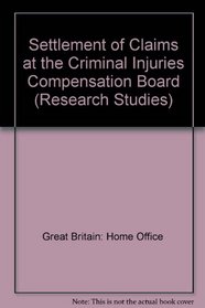 Settlement of Claims at the Criminal Injuries Compensation Board (Research Studies)