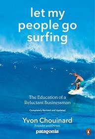 Let My People Go Surfing: The Education of a Reluctant Businessman, Completely Revised and Updated