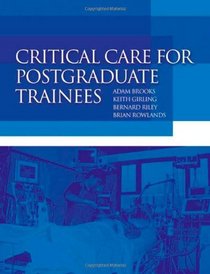 Critical Care for Postgraduate Trainees (Hodder Arnold Publication)