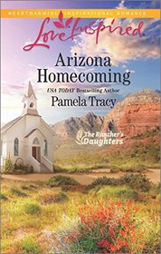 Arizona Homecoming (Rancher's Daughters, Bk 3) (Love Inspired, No 1007)